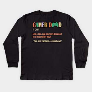 Gamer Dad Like A Dad Just Coleverly Disguised As A Responsible Adult Also Handsome Exceptional Kids Long Sleeve T-Shirt